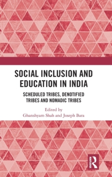 Social Inclusion and Education in India : Scheduled Tribes, Denotified Tribes and Nomadic Tribes, Hardback Book Social Inclusion and Education in India : Scheduled Tribes, Denotified Tribes and Nomadic Tribes, Hardback Book