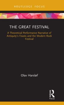 The Great Festival : A Theoretical Performance Narrative of Antiquity's Feasts and the Modern Rock Festival