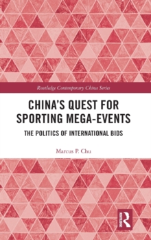 China's Quest for Sporting Mega-Events : The Politics of International Bids, Hardback Book China's Quest for Sporting Mega-Events : The Politics of International Bids, Hardback Book