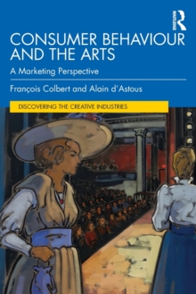 Consumer Behaviour and the Arts : A Marketing Perspective