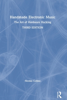 Handmade Electronic Music : The Art of Hardware Hacking