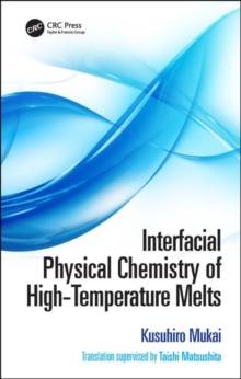 Interfacial Physical Chemistry of High-Temperature Melts, Hardback Book Interfacial Physical Chemistry of High-Temperature Melts, Hardback Book