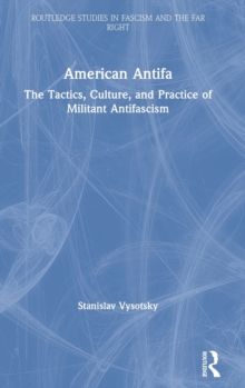 American Antifa : The Tactics, Culture, and Practice of Militant Antifascism, Hardback Book American Antifa : The Tactics, Culture, and Practice of Militant Antifascism, Hardback Book
