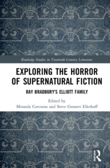 Exploring the Horror of Supernatural Fiction : Ray Bradbury's Elliott Family, Hardback Book Exploring the Horror of Supernatural Fiction : Ray Bradbury's Elliott Family, Hardback Book