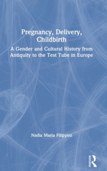 Pregnancy, Delivery, Childbirth : A Gender and Cultural History from Antiquity to the Test Tube in Europe