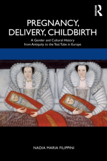 Pregnancy, Delivery, Childbirth : A Gender and Cultural History from Antiquity to the Test Tube in Europe