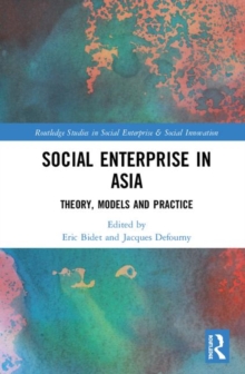 Social Enterprise in Asia : Theory, Models and Practice, Hardback Book Social Enterprise in Asia : Theory, Models and Practice, Hardback Book