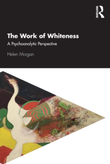 The Work of Whiteness : A Psychoanalytic Perspective