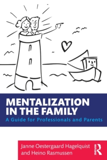 Mentalization in the Family : A Guide for Professionals and Parents