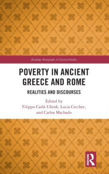 Poverty in Ancient Greece and Rome : Realities and Discourses