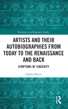 Artists and Their Autobiographies from Today to the Renaissance and Back : Symptoms of Sincerity