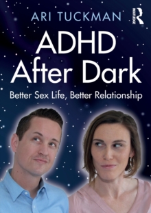 ADHD After Dark : Better Sex Life, Better Relationship