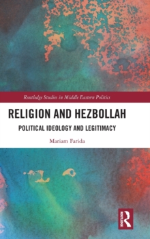 Religion and Hezbollah : Political Ideology and Legitimacy, Hardback Book Religion and Hezbollah : Political Ideology and Legitimacy, Hardback Book