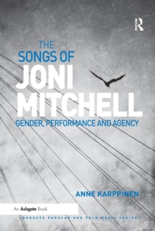 The Songs of Joni Mitchell : Gender, Performance and Agency