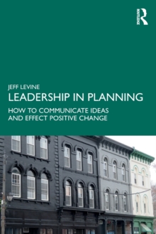 Leadership in Planning : How to Communicate Ideas and Effect Positive Change