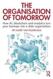 The Organisation of Tomorrow : How AI, blockchain and analytics turn your business into a data organisation, Paperback / softback Book The Organisation of Tomorrow : How AI, blockchain and analytics turn your business into a data organisation, Paperback / softback Book