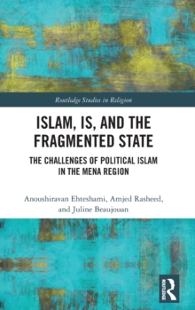 Islam, IS and the Fragmented State : The Challenges of Political Islam in the MENA Region, Hardback Book Islam, IS and the Fragmented State : The Challenges of Political Islam in the MENA Region, Hardback Book
