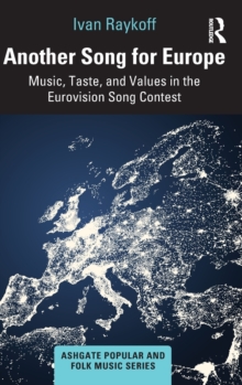 Another Song for Europe : Music, Taste, and Values in the Eurovision Song Contest, Hardback Book Another Song for Europe : Music, Taste, and Values in the Eurovision Song Contest, Hardback Book