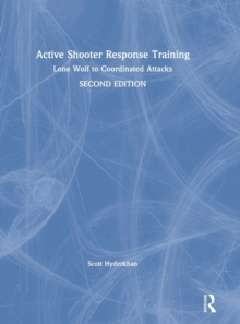 Active Shooter Response Training : Lone Wolf to Coordinated Attacks, Hardback Book Active Shooter Response Training : Lone Wolf to Coordinated Attacks, Hardback Book