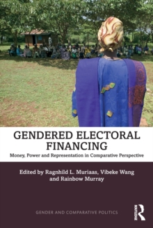 Gendered Electoral Financing : Money, Power and Representation in Comparative Perspective, Paperback / softback Book Gendered Electoral Financing : Money, Power and Representation in Comparative Perspective, Paperback / softback Book