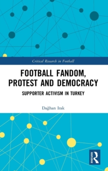 Football Fandom, Protest and Democracy : Supporter Activism in Turkey, Hardback Book Football Fandom, Protest and Democracy : Supporter Activism in Turkey, Hardback Book