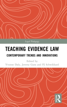 Teaching Evidence Law : Contemporary Trends and Innovations, Hardback Book Teaching Evidence Law : Contemporary Trends and Innovations, Hardback Book