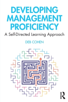 Developing Management Proficiency : A Self-Directed Learning Approach, Paperback / softback Book Developing Management Proficiency : A Self-Directed Learning Approach, Paperback / softback Book