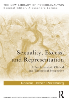 Sexuality, Excess, and Representation : A Psychoanalytic Clinical and Theoretical Perspective