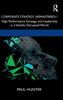 Corporate Strategy (Remastered) I : High Performance Strategy and Leadership in a Volatile, Disrupted World, Hardback Book Corporate Strategy (Remastered) I : High Performance Strategy and Leadership in a Volatile, Disrupted World, Hardback Book