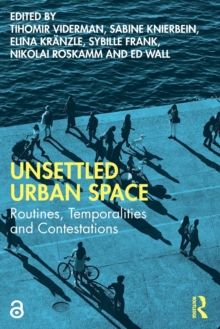 Unsettled Urban Space : Routines, Temporalities and Contestations