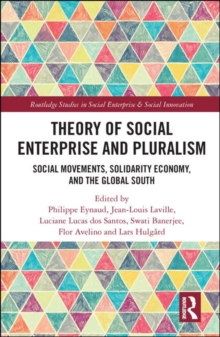Theory of Social Enterprise and Pluralism : Social Movements, Solidarity Economy, and Global South, Hardback Book Theory of Social Enterprise and Pluralism : Social Movements, Solidarity Economy, and Global South, Hardback Book