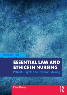 Essential Law and Ethics in Nursing : Patients, Rights and Decision-Making