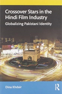 Crossover Stars in the Hindi Film Industry : Globalizing Pakistani Identity