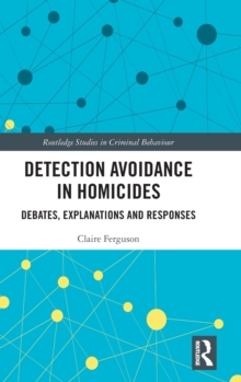 Detection Avoidance in Homicide : Debates, Explanations and Responses