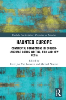 Haunted Europe : Continental Connections in English-Language Gothic Writing, Film and New Media, Hardback Book Haunted Europe : Continental Connections in English-Language Gothic Writing, Film and New Media, Hardback Book
