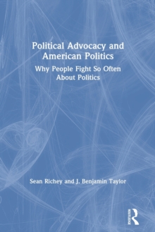 Political Advocacy And American Politics : Why People Fight So Often About Politics