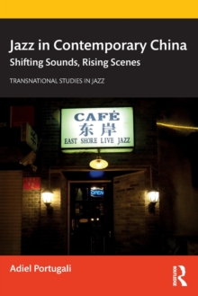 Jazz in Contemporary China : Shifting Sounds, Rising Scenes