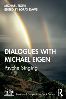 Dialogues with Michael Eigen : Psyche Singing, Paperback / softback Book Dialogues with Michael Eigen : Psyche Singing, Paperback / softback Book