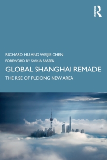 Global Shanghai Remade : The Rise of Pudong New Area