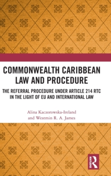Commonwealth Caribbean Law and Procedure : The Referral Procedure under Article 214 RTC in the Light of EU and International Law, Hardback Book Commonwealth Caribbean Law and Procedure : The Referral Procedure under Article 214 RTC in the Light of EU and International Law, Hardback Book