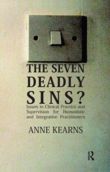 The Seven Deadly Sins? : Issues in Clinical Practice and Supervision for Humanistic and Integrative Practitioners