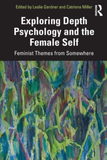 Exploring Depth Psychology and the Female Self : Feminist Themes from Somewhere