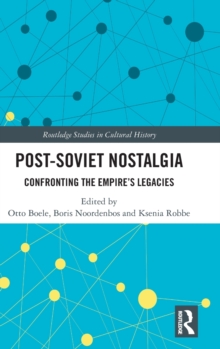 Post-Soviet Nostalgia : Confronting the Empire's Legacies, Hardback Book Post-Soviet Nostalgia : Confronting the Empire's Legacies, Hardback Book