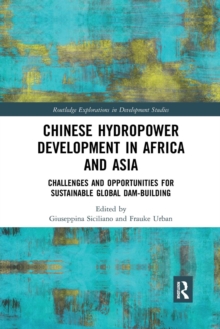 Chinese Hydropower Development in Africa and Asia : Challenges and Opportunities for Sustainable Global Dam-Building, Paperback / softback Book Chinese Hydropower Development in Africa and Asia : Challenges and Opportunities for Sustainable Global Dam-Building, Paperback / softback Book