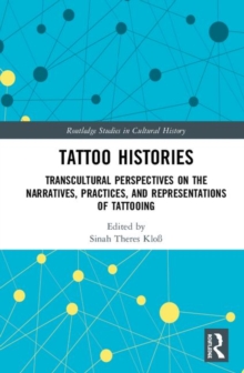 Tattoo Histories : Transcultural Perspectives on the Narratives, Practices, and Representations of Tattooing, Hardback Book Tattoo Histories : Transcultural Perspectives on the Narratives, Practices, and Representations of Tattooing, Hardback Book