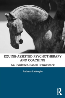 Equine-Assisted Psychotherapy and Coaching : An Evidence-Based Framework