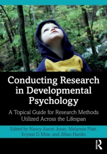 Conducting Research in Developmental Psychology : A Topical Guide for Research Methods Utilized Across the Lifespan