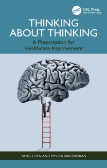 Thinking About Thinking : A Prescription for Healthcare Improvement