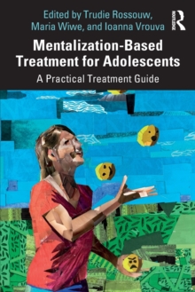 Mentalization-Based Treatment for Adolescents : A Practical Treatment Guide