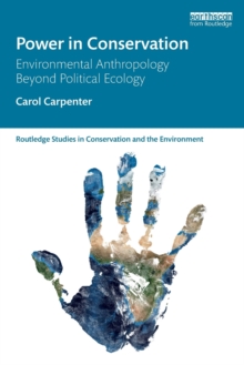 Power in Conservation : Environmental Anthropology Beyond Political Ecology, Paperback / softback Book Power in Conservation : Environmental Anthropology Beyond Political Ecology, Paperback / softback Book